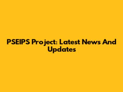 PSEIPS Project: Latest News And Updates
