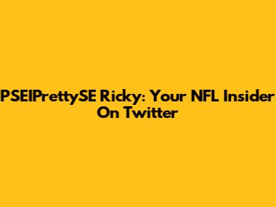 PSEIPrettySE Ricky: Your NFL Insider On Twitter