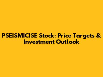 PSEISMICISE Stock: Price Targets & Investment Outlook