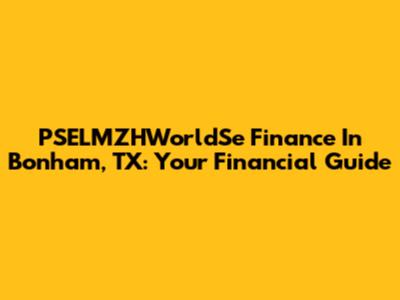 PSELMZHWorldSe Finance In Bonham, TX: Your Financial Guide