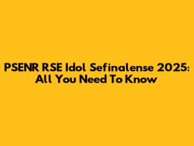 PSENR RSE Idol Sefinalense 2025: All You Need To Know