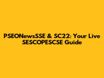 PSEONewsSSE & SC22: Your Live SESCOPESCSE Guide