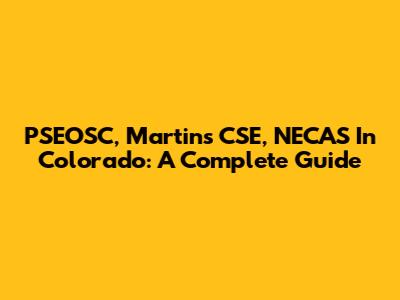 PSEOSC, Martins CSE, NECAS In Colorado: A Complete Guide