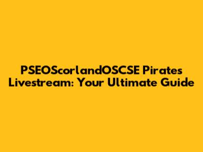 PSEOScorlandOSCSE Pirates Livestream: Your Ultimate Guide