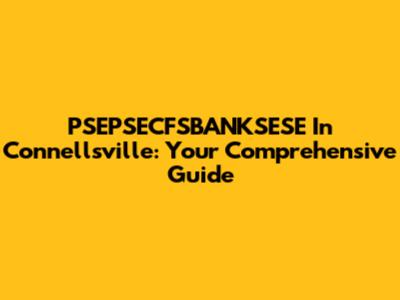 PSEPSECFSBANKSESE In Connellsville: Your Comprehensive Guide