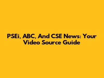 PSEi, ABC, And CSE News: Your Video Source Guide