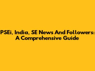 PSEi, India, SE News And Followers: A Comprehensive Guide