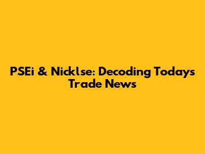 PSEi & Nicklse: Decoding Today's Trade News