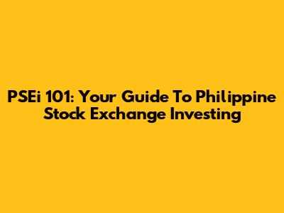 PSEi 101: Your Guide To Philippine Stock Exchange Investing