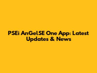 PSEi AnGelSE One App: Latest Updates & News