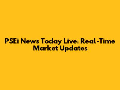 PSEi News Today Live: Real-Time Market Updates
