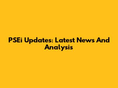 PSEi Updates: Latest News And Analysis