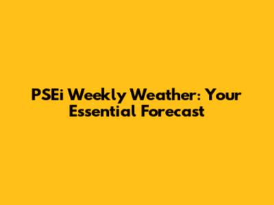 PSEi Weekly Weather: Your Essential Forecast