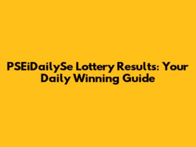 PSEiDailySe Lottery Results: Your Daily Winning Guide