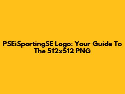 PSEiSportingSE Logo: Your Guide To The 512x512 PNG
