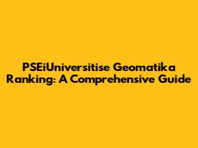 PSEiUniversitise Geomatika Ranking: A Comprehensive Guide