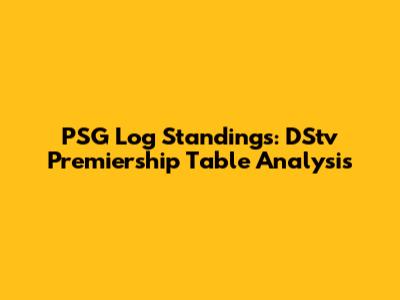 PSG Log Standings: DStv Premiership Table Analysis