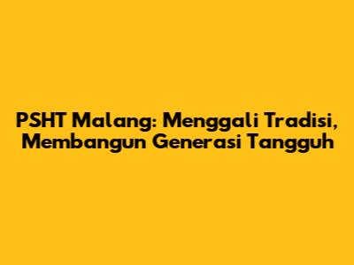 PSHT Malang: Menggali Tradisi, Membangun Generasi Tangguh