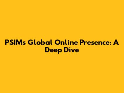 PSIM's Global Online Presence: A Deep Dive