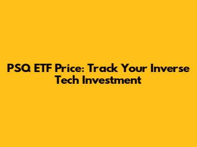 PSQ ETF Price: Track Your Inverse Tech Investment