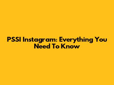 PSSI Instagram: Everything You Need To Know