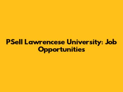 PSeII Lawrencese University: Job Opportunities
