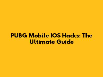 PUBG Mobile IOS Hacks: The Ultimate Guide