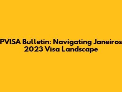 PVISA Bulletin: Navigating Janeiro's 2023 Visa Landscape