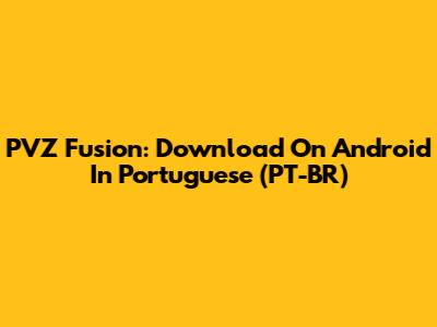 PVZ Fusion: Download On Android In Portuguese (PT-BR)