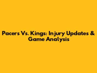 Pacers Vs. Kings: Injury Updates & Game Analysis