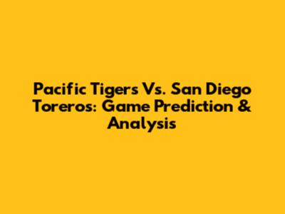 Pacific Tigers Vs. San Diego Toreros: Game Prediction & Analysis