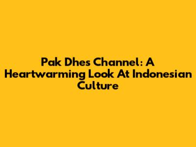 Pak Dhe's Channel: A Heartwarming Look At Indonesian Culture