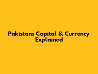Pakistan's Capital & Currency Explained
