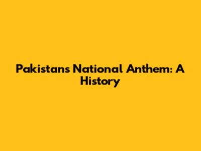 Pakistan's National Anthem: A History