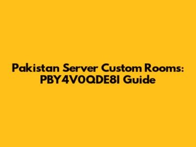 Pakistan Server Custom Rooms: PBY4V0QDE8I Guide