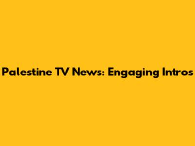 Palestine TV News: Engaging Intros