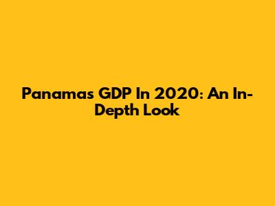 Panama's GDP In 2020: An In-Depth Look