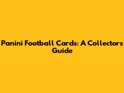 Panini Football Cards: A Collector's Guide