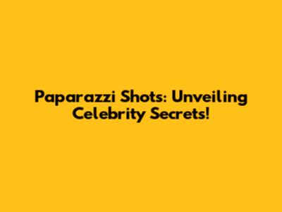Paparazzi Shots: Unveiling Celebrity Secrets!