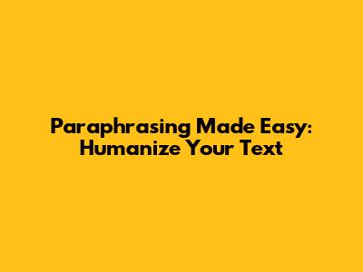 Paraphrasing Made Easy: Humanize Your Text
