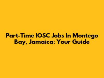 Part-Time IOSC Jobs In Montego Bay, Jamaica: Your Guide