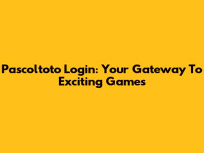 Pascoltoto Login: Your Gateway To Exciting Games