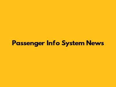 Passenger Info System News