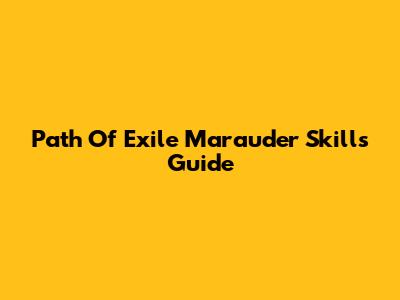 Path Of Exile Marauder Skills Guide