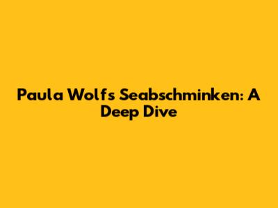 Paula Wolf's Seabschminken: A Deep Dive