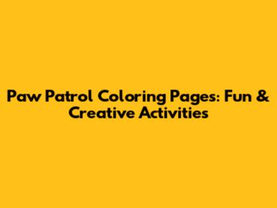 Paw Patrol Coloring Pages: Fun & Creative Activities
