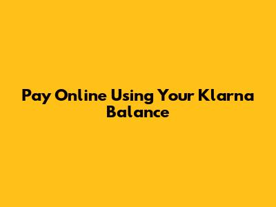 Pay Online Using Your Klarna Balance