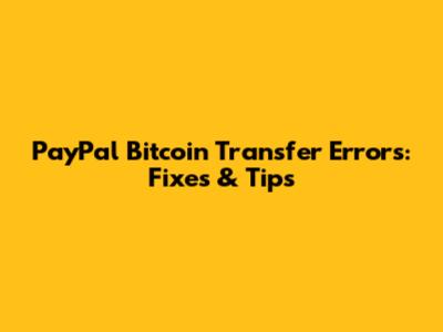 PayPal Bitcoin Transfer Errors: Fixes & Tips