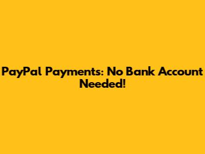 PayPal Payments: No Bank Account Needed!