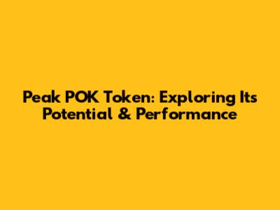 Peak POK Token: Exploring Its Potential & Performance